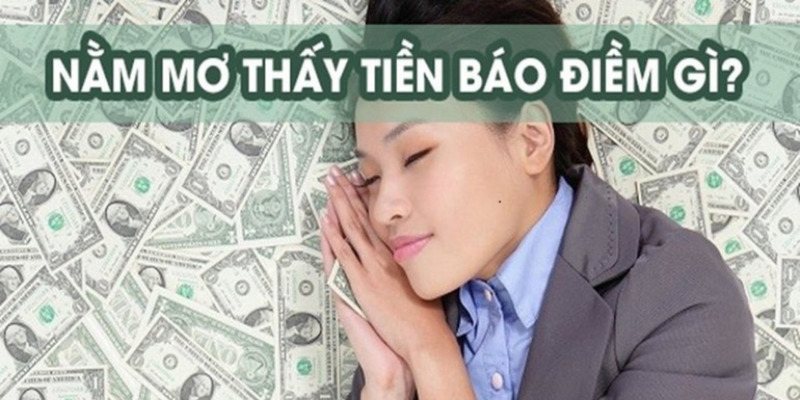 Chiêm bao mơ về tiền báo hiệu điềm xấu hay điềm tốt?